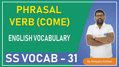 Phrasal Verb (Come) | English Vocabulary | SS Vocab – 31 | English Vocab by Shreyans Kothari