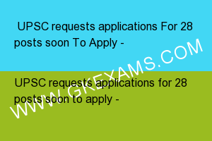  UPSC requests applications For 28 posts soon To Apply - 