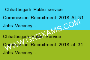  Chhattisgarh Public service Commission Recruitment 2018 At 31 Jobs Vacancy - 